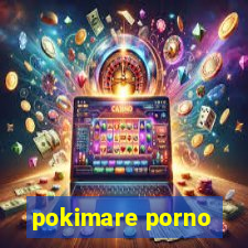 pokimare porno